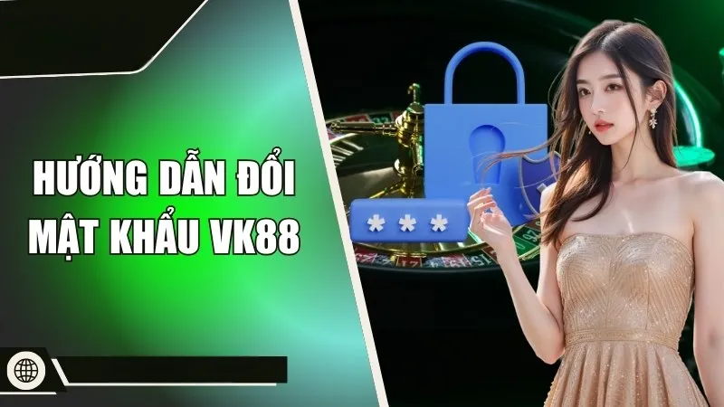 Hướng dẫn đổi mật khẩu vk88